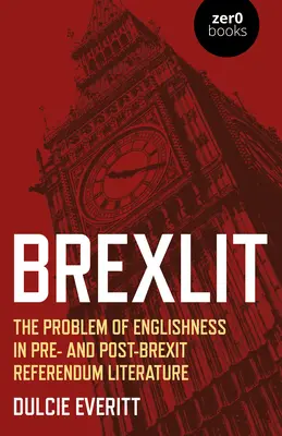 Brexlit : Le problème de l'anglais dans la littérature avant et après le référendum sur le Brexit - Brexlit: The Problem of Englishness in Pre- And Post- Brexit Referendum Literature