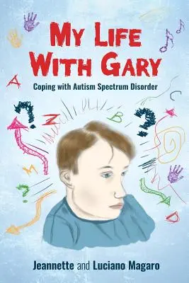 Ma vie avec Gary : faire face aux troubles du spectre autistique - My Life With Gary: Coping With Autism Spectrum Disorder