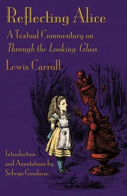 Reflecting Alice : Un commentaire textuel sur À travers le miroir - Reflecting Alice: A Textual Commentary on Through the Looking-Glass