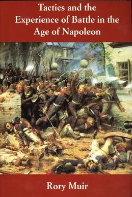 Tactique et expérience de la bataille à l'époque de Napoléon - Tactics and the Experience of Battle in the Age of Napoleon