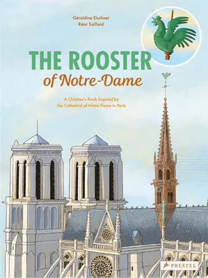 Le coq de Notre-Dame : un livre pour enfants inspiré par la cathédrale Notre-Dame de Paris - The Rooster of Notre Dame: A Children's Book Inspired by the Cathedral of Notre Dame in Paris