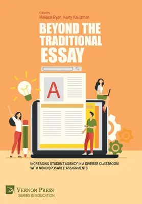 Au-delà de la dissertation traditionnelle : L'enseignement de l'anglais à l'école : un défi pour l'enseignement de l'anglais à l'école - Beyond the Traditional Essay: Increasing Student Agency in a Diverse Classroom with Nondisposable Assignments