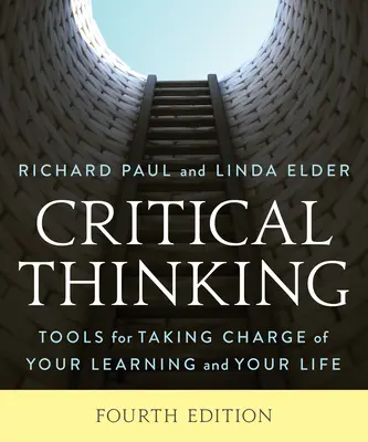 La pensée critique : Des outils pour prendre en charge votre apprentissage et votre vie - Critical Thinking: Tools for Taking Charge of Your Learning and Your Life