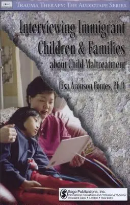 Interroger les enfants et les familles immigrées sur la maltraitance des enfants - Interviewing Immigrant Children and Families About Child Maltreatment