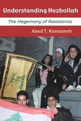 Comprendre le Hezbollah : L'hégémonie de la résistance - Understanding Hezbollah: The Hegemony of Resistance
