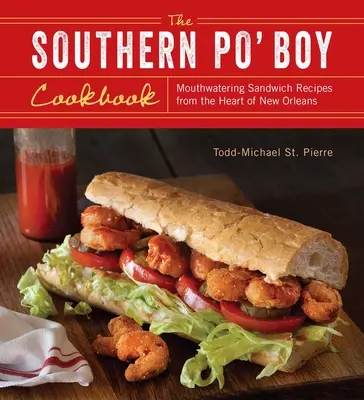 Southern Po' Boy Cookbook : Recettes de sandwichs appétissants du cœur de la Nouvelle-Orléans - Southern Po' Boy Cookbook: Mouthwatering Sandwich Recipes from the Heart of New Orleans