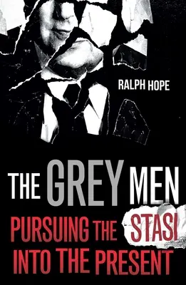 Les hommes gris : La poursuite de la Stasi jusqu'à nos jours - The Grey Men: Pursuing the Stasi Into the Present