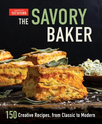 The Savory Baker : 150 recettes créatives, des plus classiques aux plus modernes - The Savory Baker: 150 Creative Recipes, from Classic to Modern