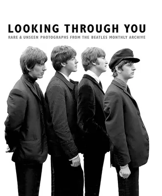 Looking Through You : Photographies rares et inédites de l'archive du livre des Beatles (Ha - Looking Through You: Rare & Unseen Photographs from the Beatles Book Archive (Ha