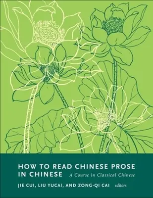 Comment lire la prose chinoise en chinois : Un cours de chinois classique - How to Read Chinese Prose in Chinese: A Course in Classical Chinese