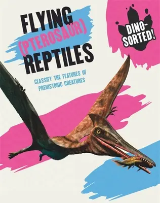 Dino-Sorted! : Reptiles volants (ptérosaures) - Dino-Sorted!: Flying (Pterosaur) Reptiles