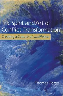 L'esprit et l'art de la transformation des conflits : Créer une culture de paix juste - The Spirit and Art of Conflict Transformation: Creating a Culture of JustPeace