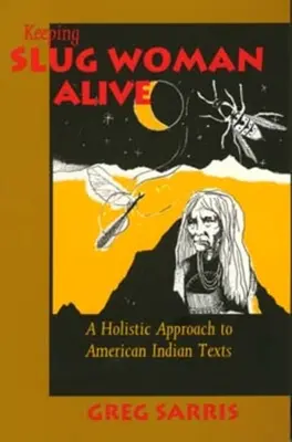 Garder vivante la femme limace : Une approche holistique des textes amérindiens - Keeping Slug Woman Alive: A Holistic Approach to American Indian Texts