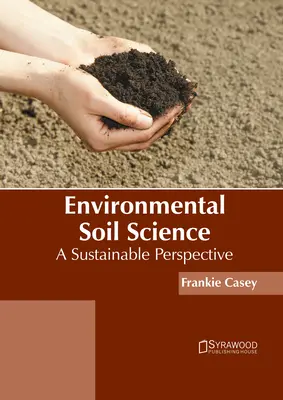 Science environnementale du sol : Une perspective durable - Environmental Soil Science: A Sustainable Perspective