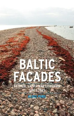 Les façades baltes : Estonie, Lettonie et Lituanie depuis 1945 - Baltic Facades: Estonia, Latvia and Lithuania Since 1945