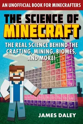 La science de Minecraft : La vraie science derrière l'artisanat, l'exploitation minière, les biomes et plus encore ! - The Science of Minecraft: The Real Science Behind the Crafting, Mining, Biomes, and More!