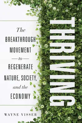 Prospérer : Le mouvement de rupture pour régénérer la nature, la société et l'économie - Thriving: The Breakthrough Movement to Regenerate Nature, Society, and the Economy