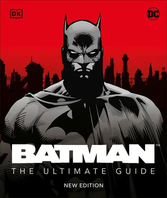 Batman le guide ultime Nouvelle édition - Batman the Ultimate Guide New Edition