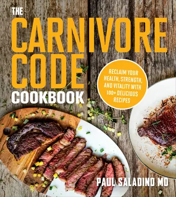 Le livre de cuisine du Code Carnivore : Retrouvez votre santé, votre force et votre vitalité grâce à plus de 100 recettes délicieuses. - The Carnivore Code Cookbook: Reclaim Your Health, Strength, and Vitality with 100+ Delicious Recipes