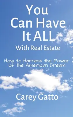 Vous pouvez tout avoir avec l'immobilier : Comment exploiter la puissance du rêve américain - You Can Have It All With Real Estate: How to Harness the Power of the American Dream