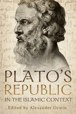 La République de Platon dans le contexte islamique : Nouvelles perspectives sur le commentaire d'Averroès - Plato's Republic in the Islamic Context: New Perspectives on Averroes's Commentary