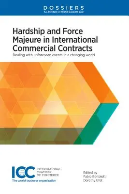 Difficultés et force majeure dans les contrats commerciaux internationaux : Faire face aux événements imprévus dans un monde en mutation - Hardship and Force Majeure in International Commercial Contracts: Dealing with Unforeseen Events in a Changing World