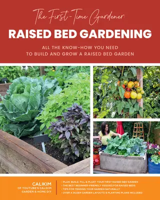 Le jardinage pour la première fois : Le jardinage en planches surélevées : Tout le savoir-faire nécessaire pour construire et cultiver un jardin surélevévolume 3 - The First-Time Gardener: Raised Bed Gardening: All the Know-How You Need to Build and Grow a Raised Bed Gardenvolume 3