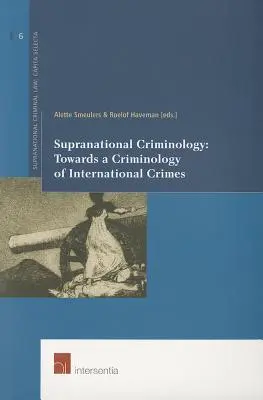 Criminologie supranationale : Vers une criminologie des crimes internationaux, 6 - Supranational Criminology: Towards a Criminology of International Crimes, 6