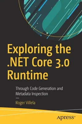 Explorer le moteur d'exécution .Net Core 3.0 : Génération de code et inspection des métadonnées - Exploring the .Net Core 3.0 Runtime: Through Code Generation and Metadata Inspection