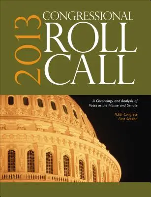 Congressional Roll Call : Chronologie et analyse des votes à la Chambre et au Sénat 113e Congrès, première session - Congressional Roll Call: A Chronology and Analysis of Votes in the House and Senate 113th Congress, First Session