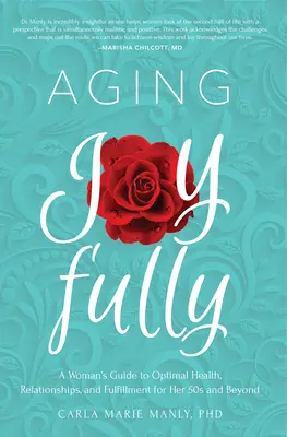 Vieillir dans la joie : Le guide d'une femme pour une santé, des relations et un épanouissement optimaux à partir de la cinquantaine - Aging Joyfully: A Woman's Guide to Optimal Health, Relationships, and Fulfillment for Her 50s and Beyond