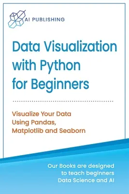 Visualisation de données avec Python pour les débutants : Visualisez vos données avec Pandas, Matplotlib et Seaborn - Data Visualization with Python for Beginners: Visualize Your Data using Pandas, Matplotlib and Seaborn