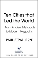 Dix villes qui ont mené le monde - De la métropole antique à la mégalopole moderne - Ten Cities that Led the World - From Ancient Metropolis to Modern Megacity