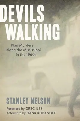Les diables qui marchent : Les meurtres du Klan le long du Mississippi dans les années 1960 - Devils Walking: Klan Murders Along the Mississippi in the 1960s