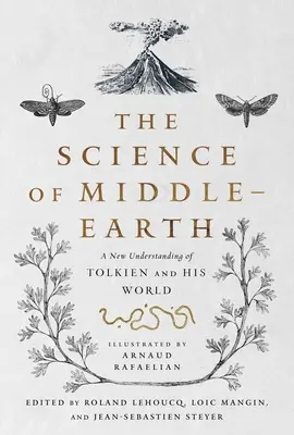 La science de la Terre du Milieu : Une nouvelle compréhension de Tolkien et de son monde - The Science of Middle-Earth: A New Understanding of Tolkien and His World