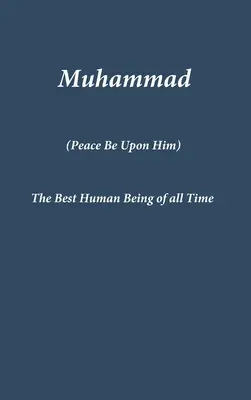 Muhammad : Le meilleur être humain de tous les temps - Muhammad: The Best Human Being of all Time