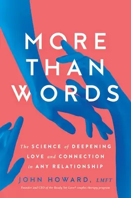 Plus que des mots : La science de l'approfondissement de l'amour et de la connexion dans toute relation - More Than Words: The Science of Deepening Love and Connection in Any Relationship