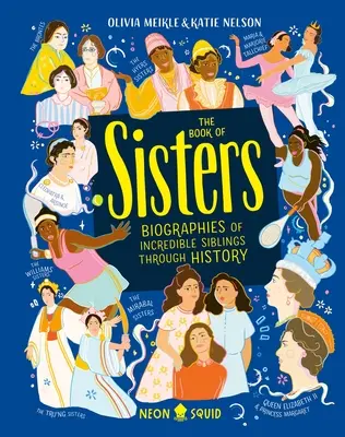 Le livre des sœurs : Biographies d'incroyables frères et sœurs à travers l'histoire - The Book of Sisters: Biographies of Incredible Siblings Through History