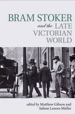 Bram Stoker et le monde de la fin de l'époque victorienne - Bram Stoker and the Late Victorian World