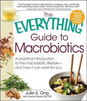 Le guide complet de la macrobiotique : Une introduction pratique au mode de vie macrobiotique - et comment il peut vous convenir - Everything Guide to Macrobiotics: A Practical Introduction to the Macrobiotic Lifestyle - And How It Can Work for You