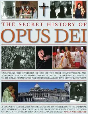 L'histoire secrète de l'Opus Dei : explorer les mystères de l'une des forces les plus controversées et les plus puissantes de la religion mondiale, depuis ses humbles débuts - The Secret History of Opus Dei: Exploring the Mysteries of One of the Most Controversial and Powerful Forces in World Religion, from Its Humble Beginn