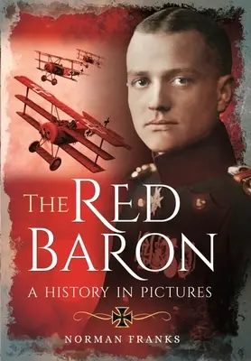 Le Baron Rouge : une histoire en images - The Red Baron: A History in Pictures