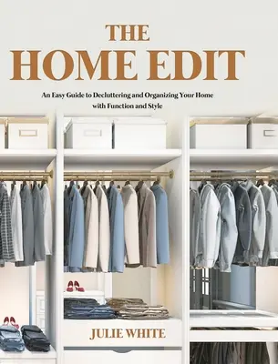 The Home Edit : An Easy Guide to Decluttering and Organizing Your Home with Function and Style (en anglais) - The Home Edit: An Easy Guide to Decluttering and Organizing Your Home with Function and Style