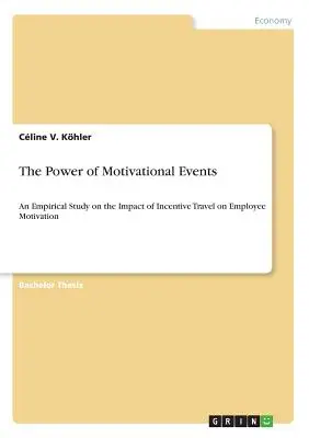 Le pouvoir des événements motivants : Une étude empirique sur l'impact des voyages de motivation sur la motivation des employés - The Power of Motivational Events: An Empirical Study on the Impact of Incentive Travel on Employee Motivation
