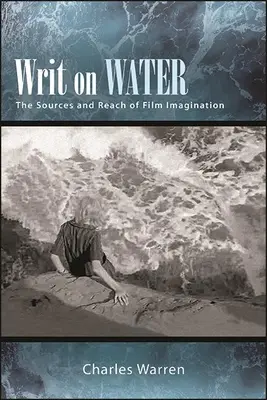 L'écriture sur l'eau : Les sources et la portée de l'imagination cinématographique - Writ on Water: The Sources and Reach of Film Imagination