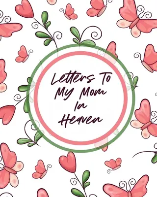 Lettres à ma mère au ciel : Merveilleuse maman - Le cœur se sent trésor - Souvenirs à conserver - Journal de deuil - Letters To My Mom In Heaven: Wonderful Mom - Heart Feels Treasure - Keepsake Memories - Grief Journal