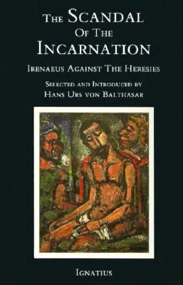 Le scandale de l'incarnation : Irénée contre les hérésies - The Scandal of the Incarnation: Irenaeus Against the Heresies