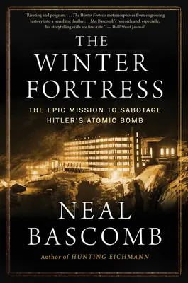 La Forteresse d'hiver : La mission épique de sabotage de la bombe atomique d'Hitler - The Winter Fortress: The Epic Mission to Sabotage Hitler's Atomic Bomb