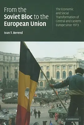 Du bloc soviétique à l'Union européenne : La transformation économique et sociale de l'Europe centrale et orientale depuis 1973 - From the Soviet Bloc to the European Union: The Economic and Social Transformation of Central and Eastern Europe Since 1973