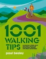 1001 Walking Tips - Conseils sur la navigation, la forme physique, l'équipement et la sécurité pour les randonneurs, les trekkeurs et les aventuriers urbains. - 1001 Walking Tips - Navigation, fitness, gear and safety advice for hillwalkers, trekkers and urban adventurers